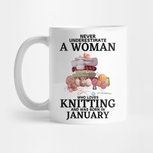 Never Underestimate A Woman Who Loves Knitting And Was Born In January Mug